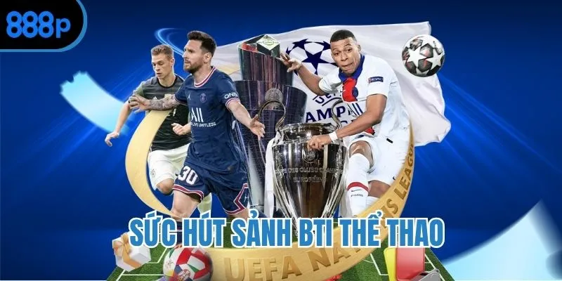 Lý do nên chọn thể thao BTI để trải nghiệm