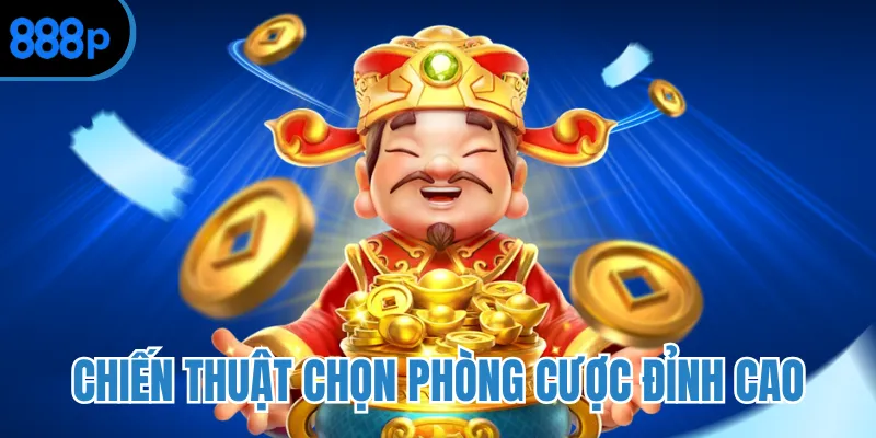 Chiến thuật chọn phòng cược đỉnh cao