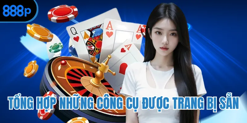 Tổng hợp những công cụ được trang bị sẵn