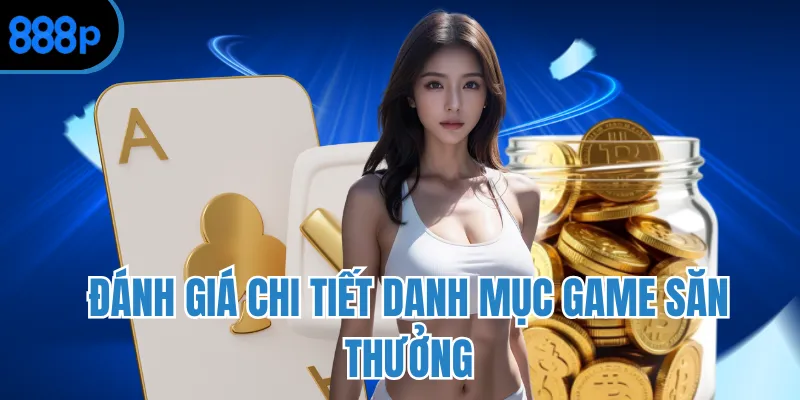 Đánh giá chi tiết danh mục game săn thưởng