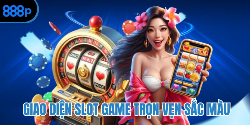 Giao diện slot game trọn vẹn sắc màu