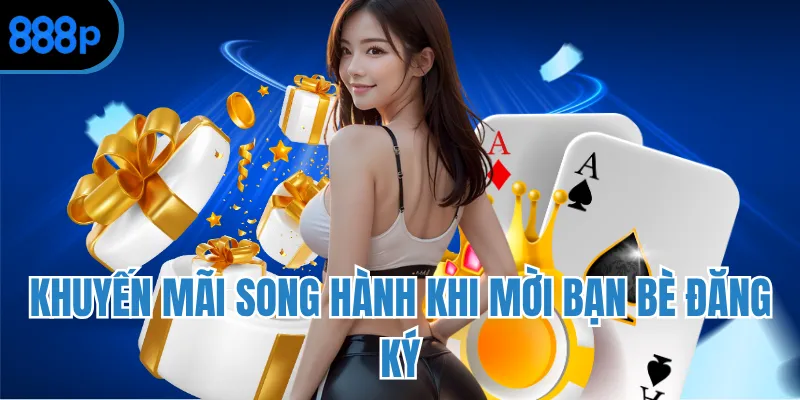 Khuyến mãi song hành khi mời bạn bè đăng ký