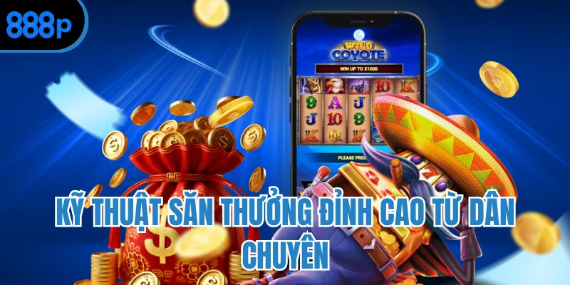 Kỹ thuật săn thưởng đỉnh cao từ dân chuyên