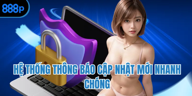 Hệ thống thông báo cập nhật mới nhanh chóng