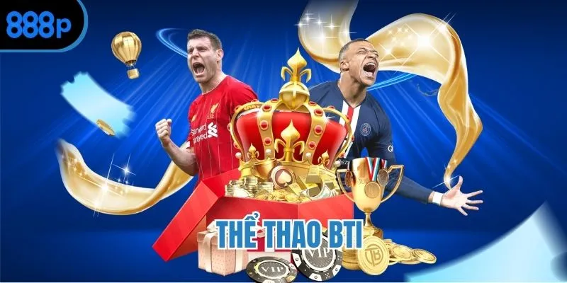 Thể thao BTI - Nền tảng chơi thể thao số 1 châu Á 2025