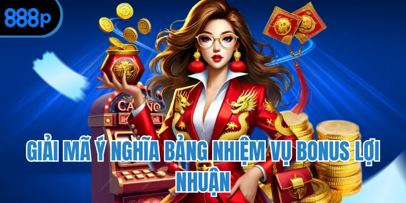 Giải mã ý nghĩa bảng nhiệm vụ bonus lợi nhuận